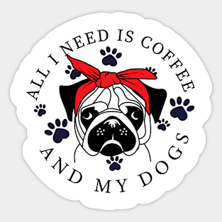 I Need Is Coffee And My Dog Funny Pug Owner_S Sticker